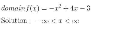 The domain of f(x)=-x^2+4x-3 is -infinity <x<infinity